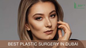 Best Plastic Surgery in Dubai