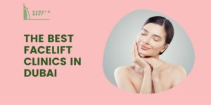Best Facelift Clinics in Dubai