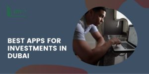 The 5 Best Apps for Investments in Dubai