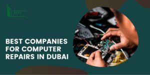 The 5 Best Companies for Computer Repairs in Dubai
