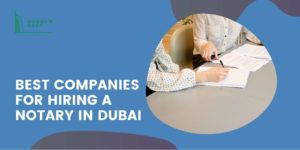 The 5 Best Companies for Hiring a Notary in Dubai