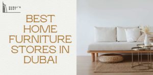The 5 Best Furniture Stores in Dubai