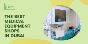 The 5 Best Medical Equipment Shops in Dubai