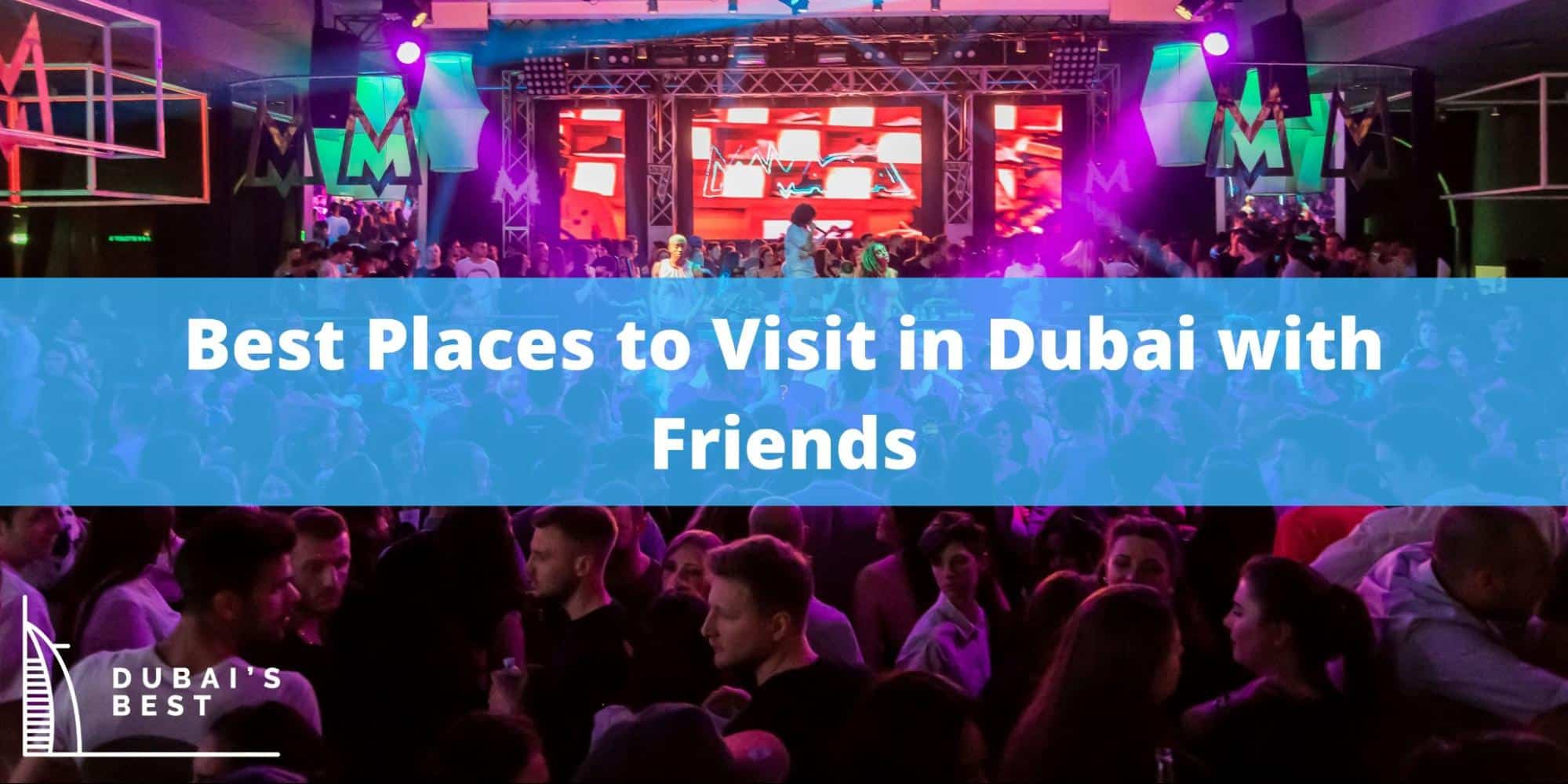 Best Places to Visit in Dubai with Friends
