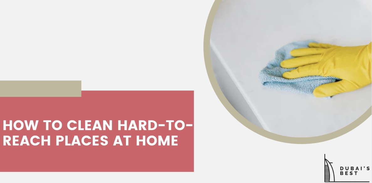 How to Clean Hard-to-Reach Places at Home