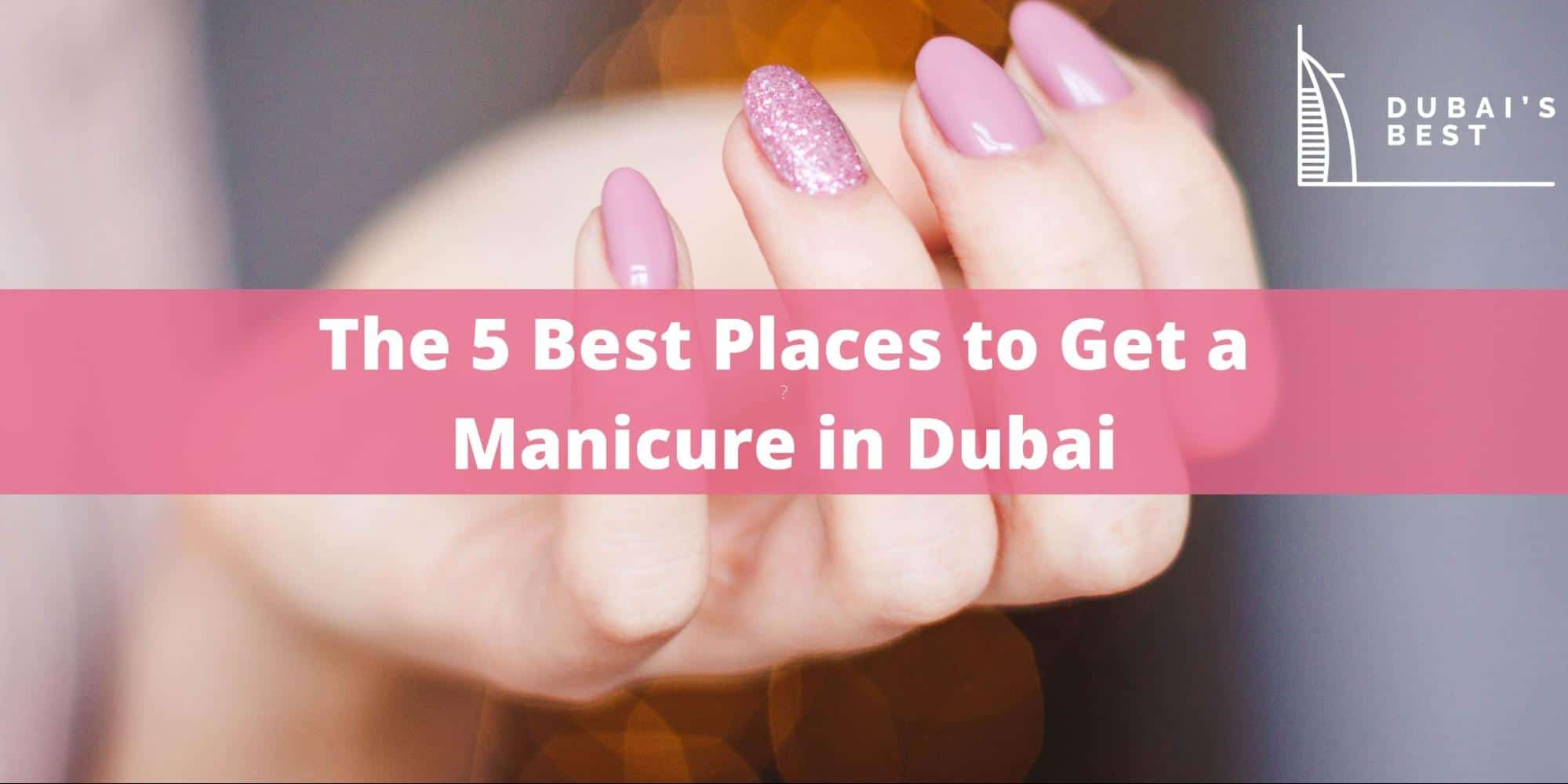 The 5 Best Places to Get a Manicure in Dubai