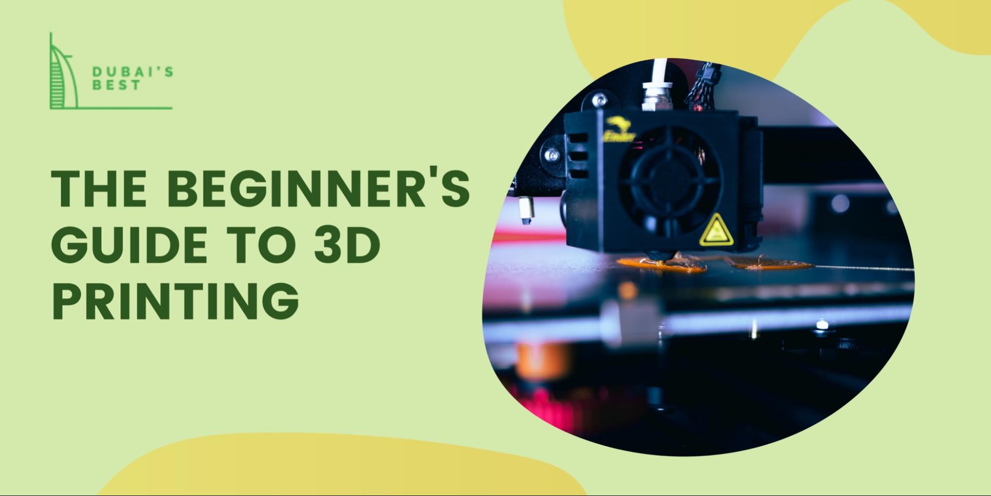The Beginner’s Guide to 3D Printing