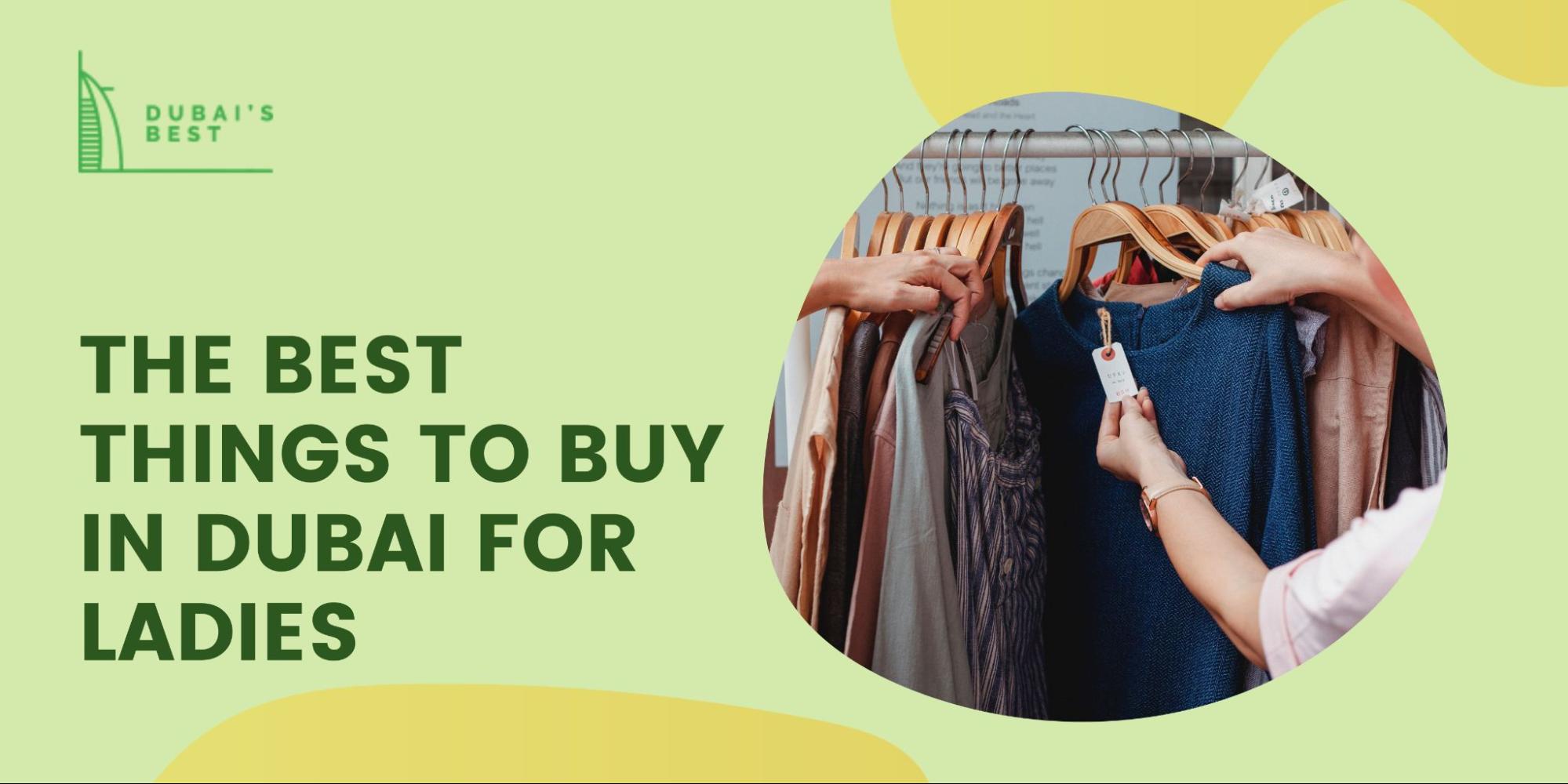The Best Things To Buy in Dubai For Ladies