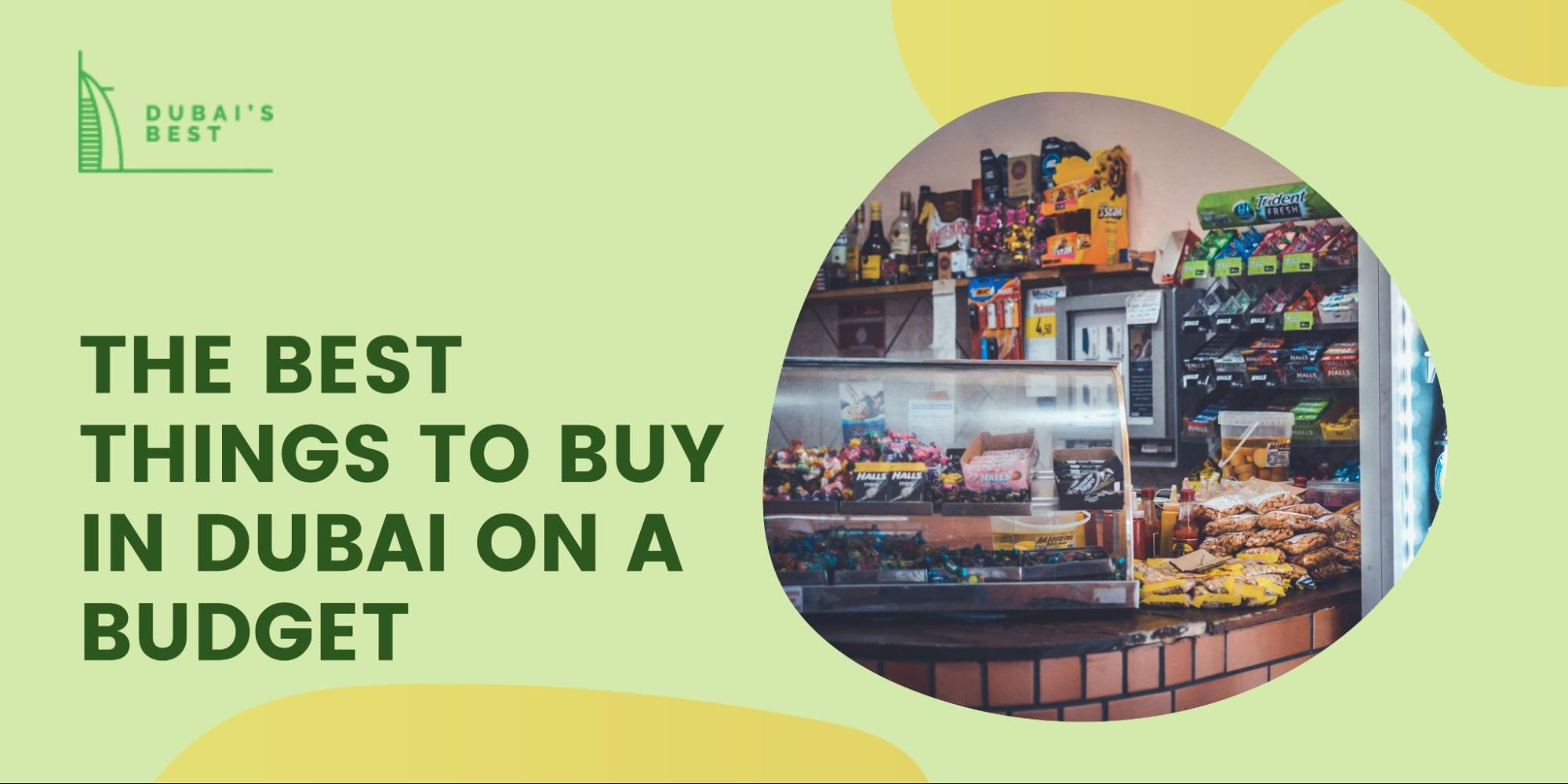 The Best Things to Buy in Dubai on a Budget