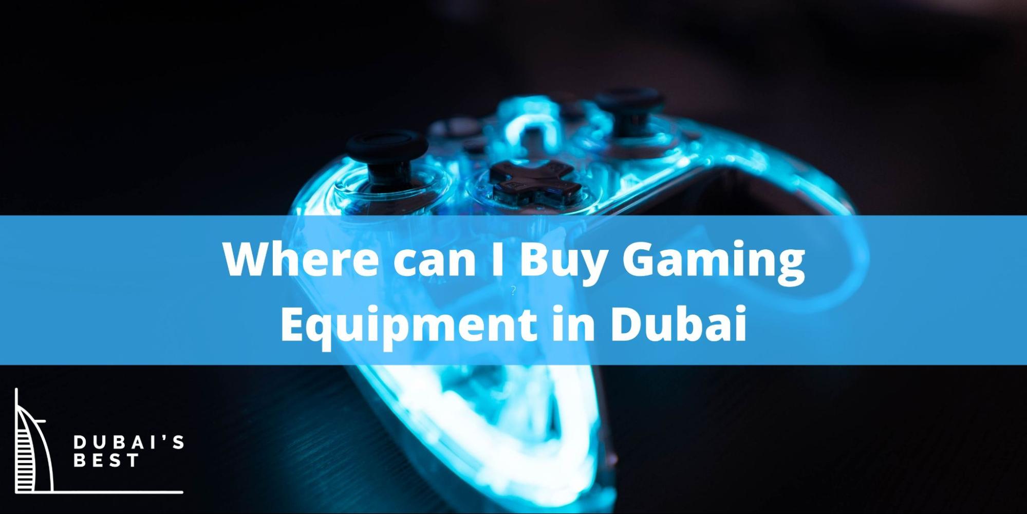 Where can I Buy Gaming Equipment in Dubai