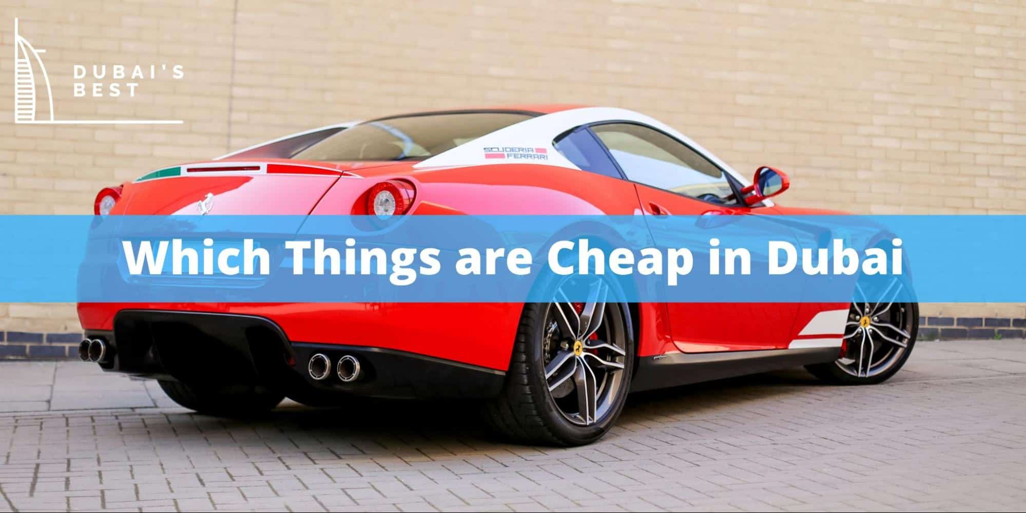 Which Things are Cheap in Dubai