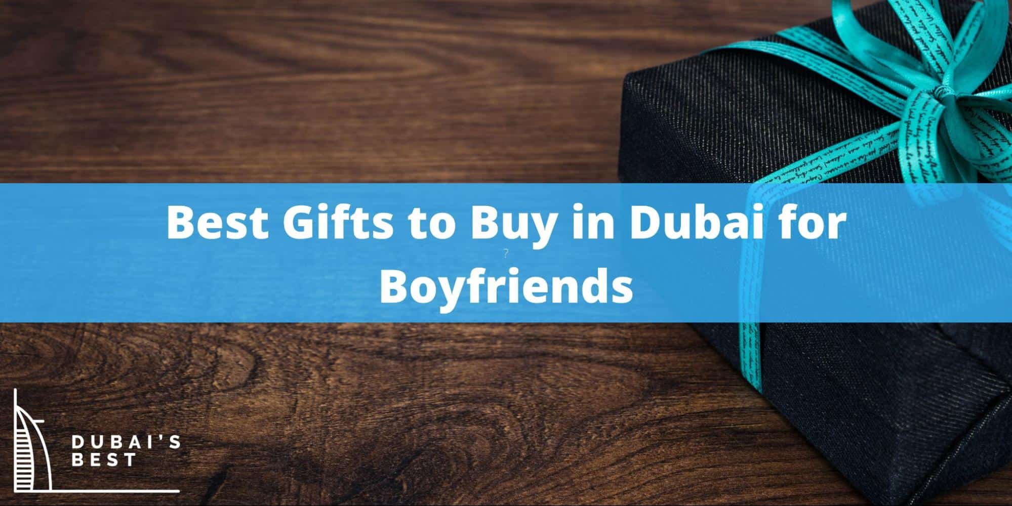 Best Gifts to Buy in Dubai for Boyfriends