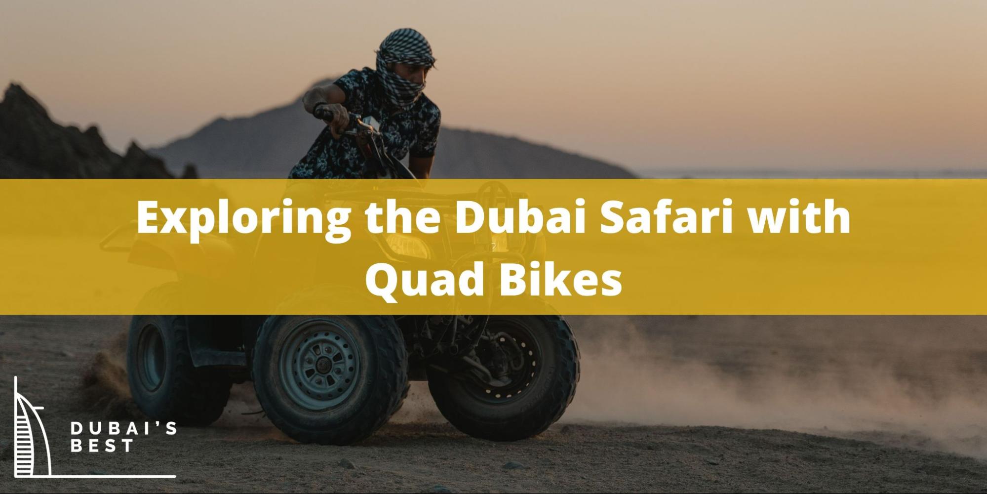 Exploring the Dubai Safari with Quad Bikes