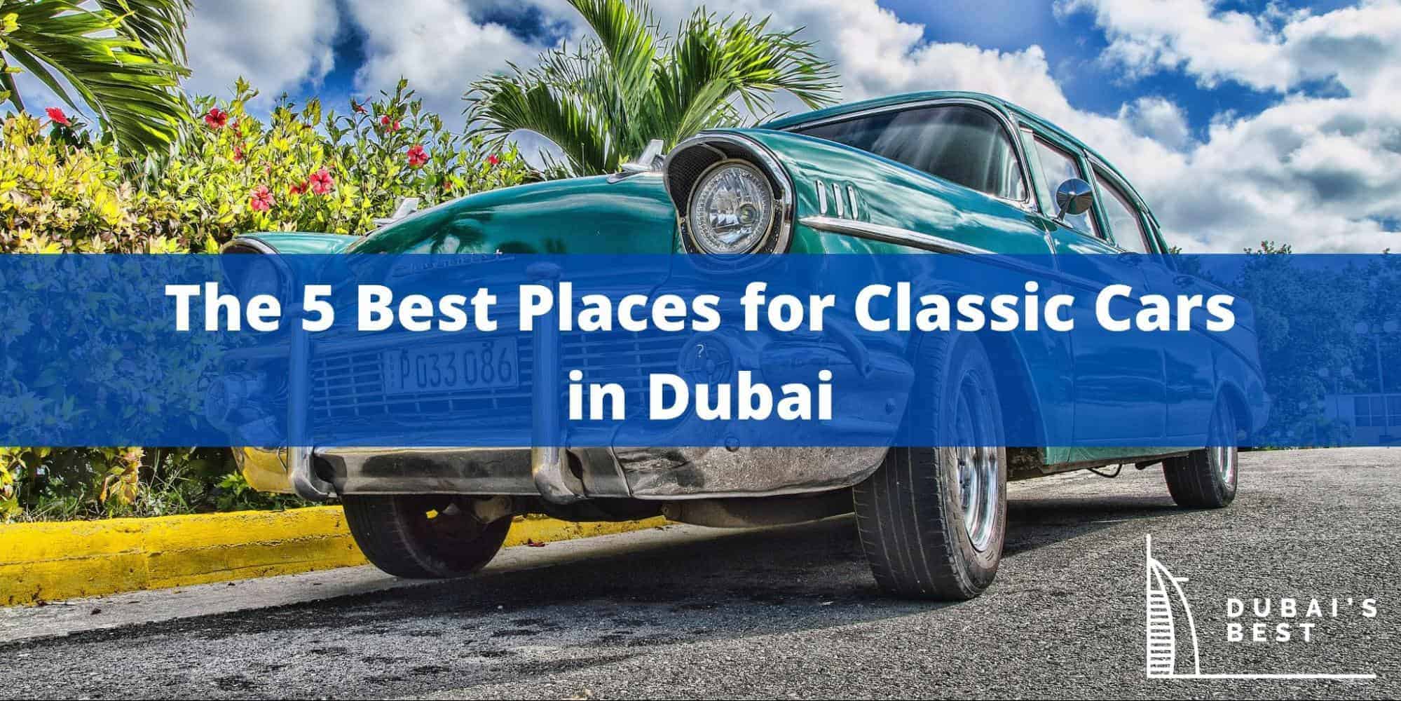 The 5 Best Places for Classic Cars in Dubai
