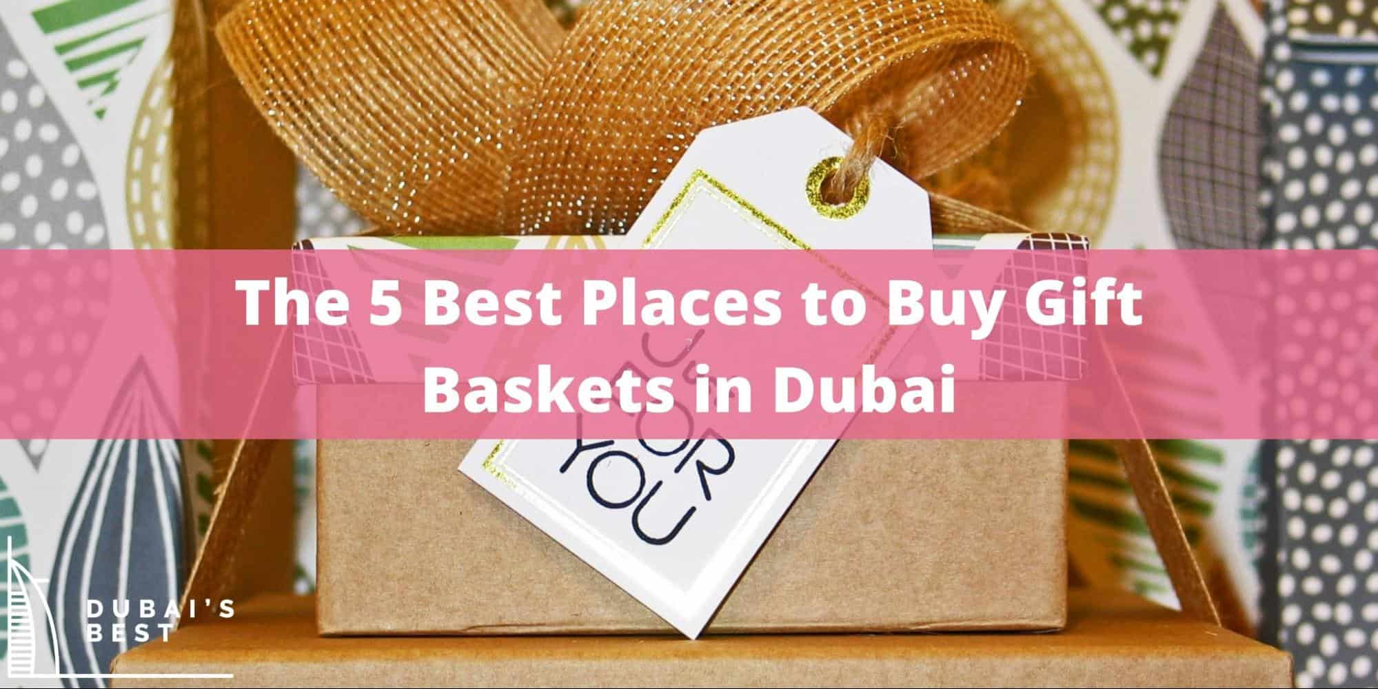 The 5 Best Places to Buy Gift Baskets in Dubai