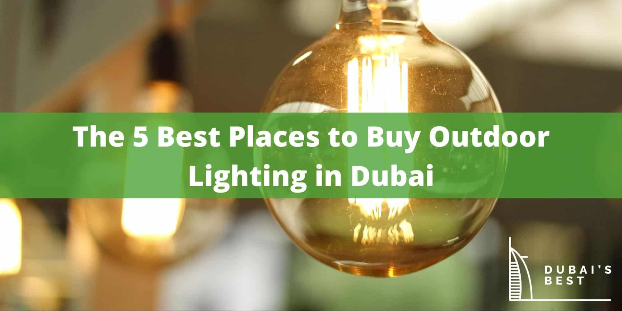 The 5 Best Places to Buy Outdoor Lighting in Dubai