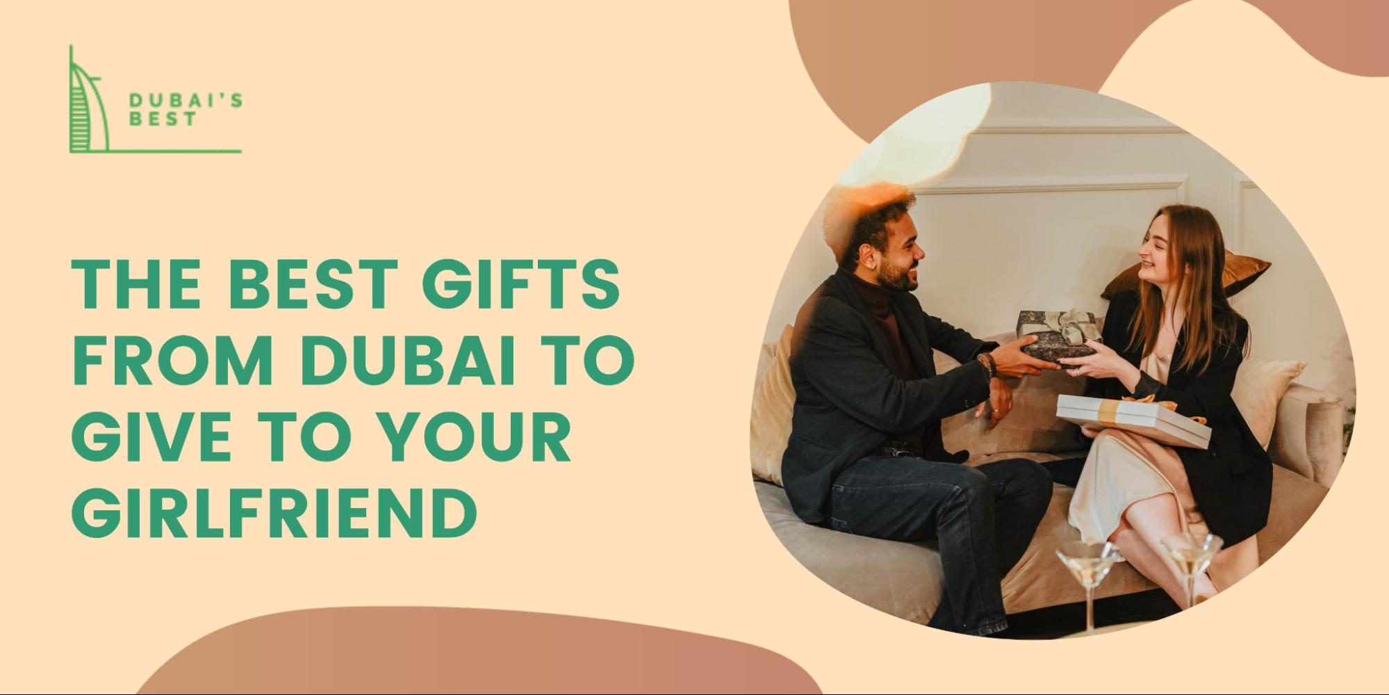 The Best Gifts From Dubai To Give Your Girlfriend