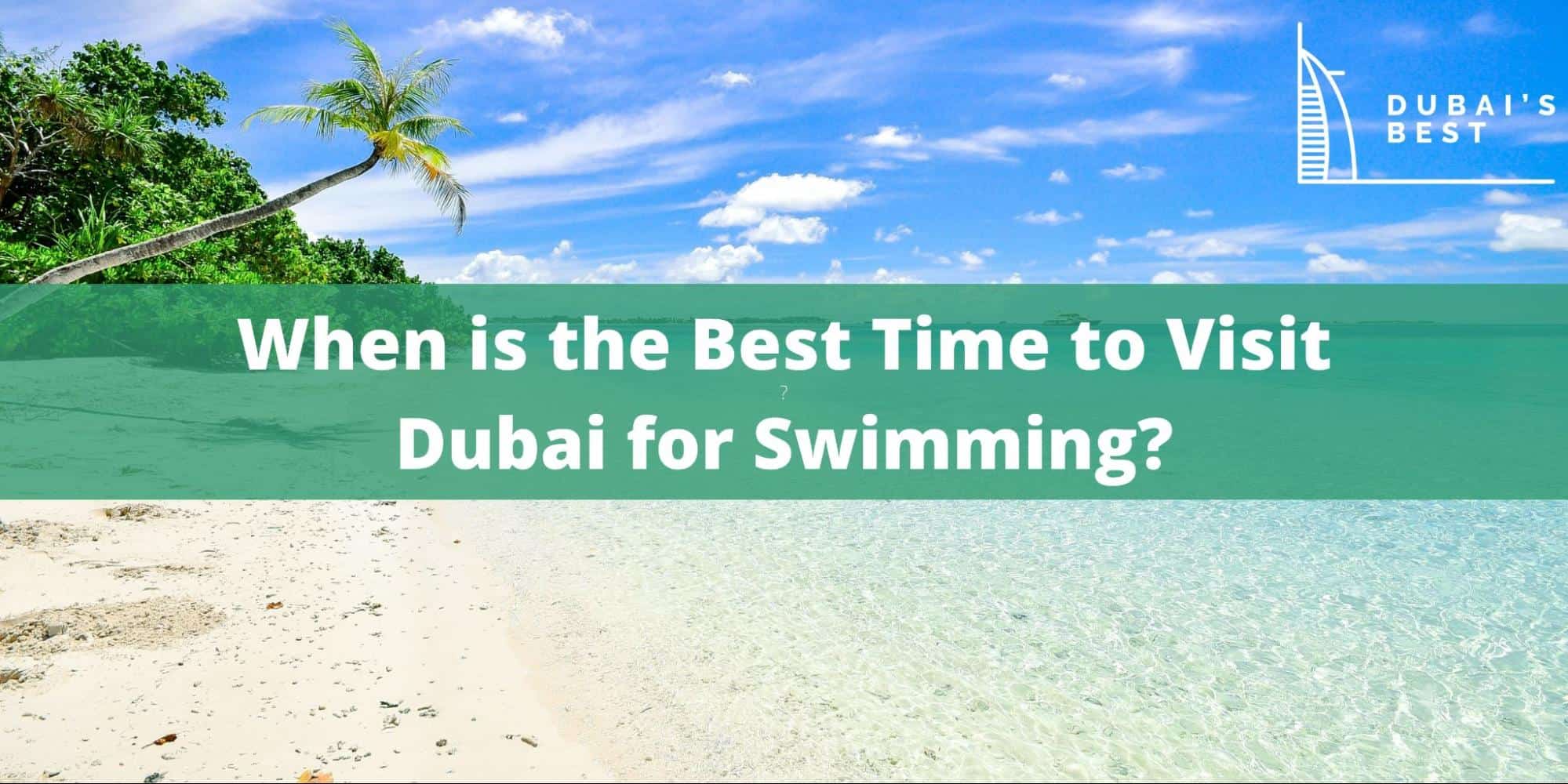 When is the Best Time to Visit Dubai for Swimming