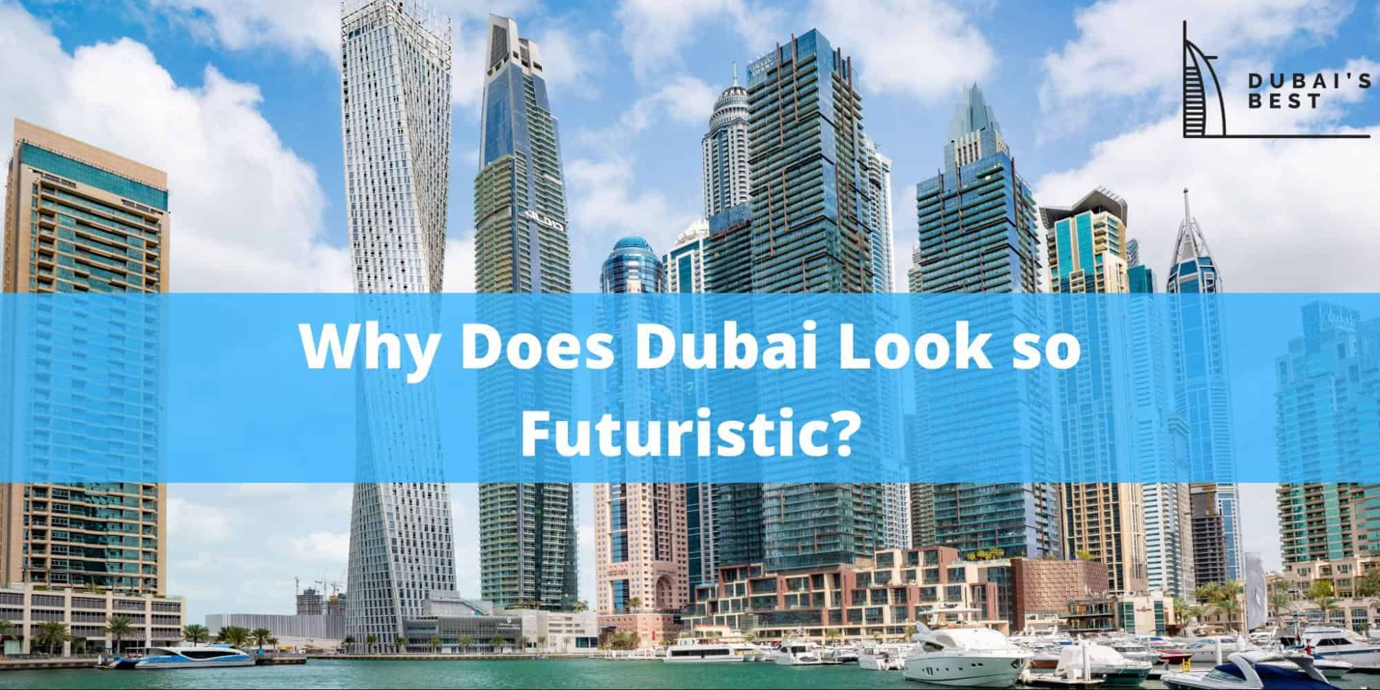 Why Does Dubai Look so Futuristic