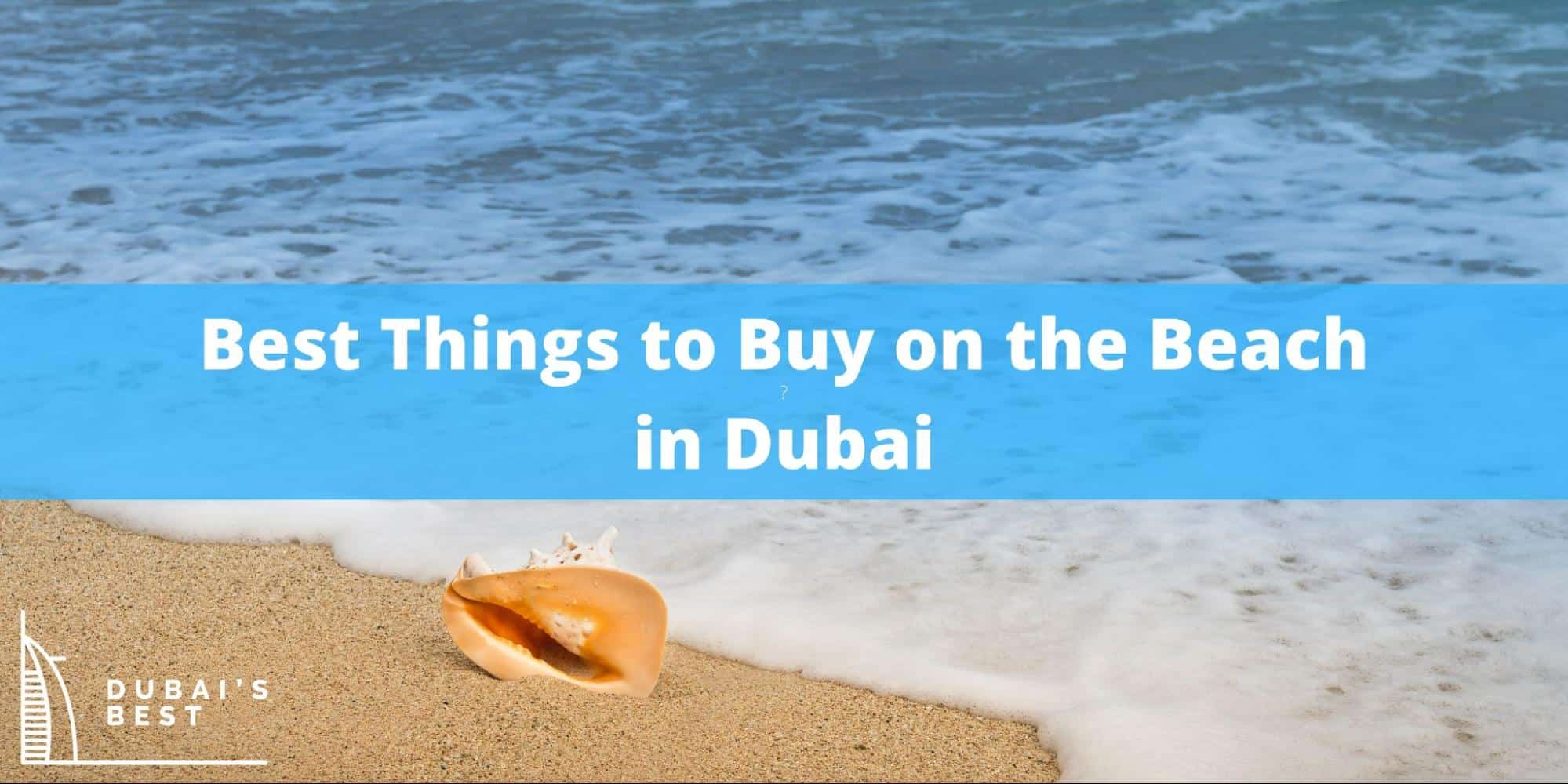 Best Things to Buy on the Beach in Dubai