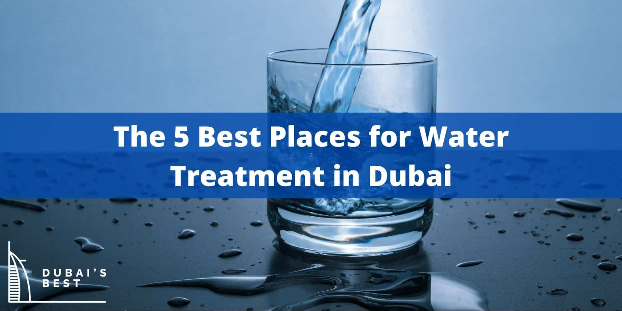 The 5 Best Places for Water Treatment in Dubai