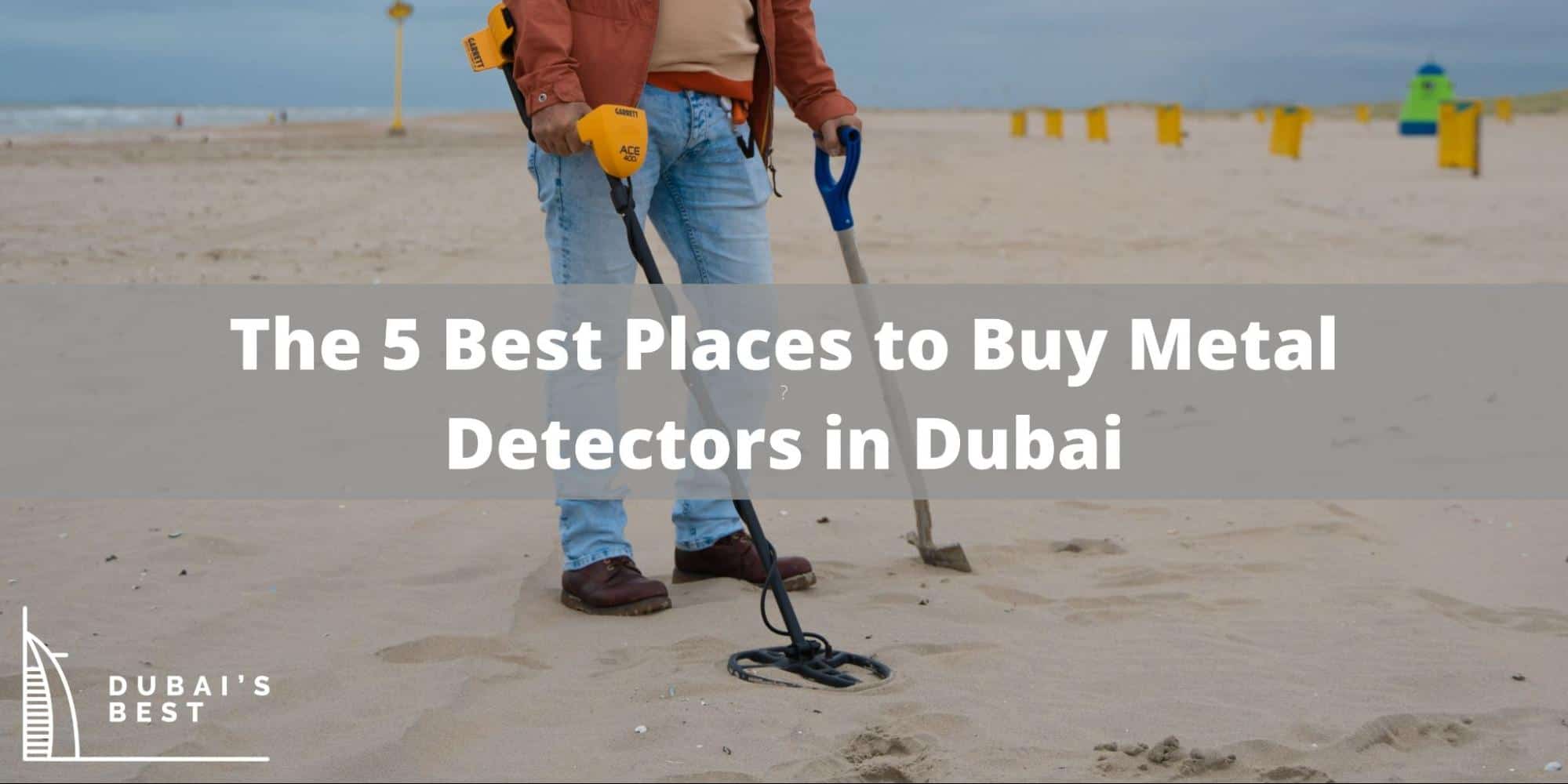 The 5 Best Places to Buy Metal Detectors in Dubai