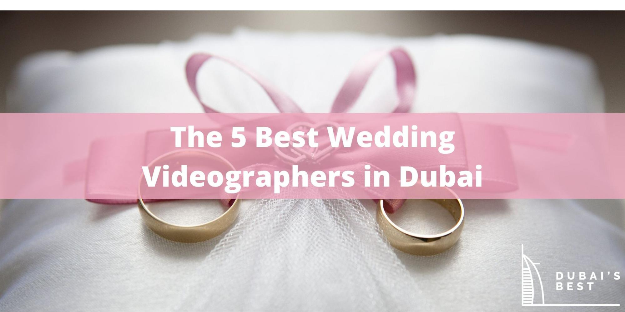 The 5 Best Wedding Videographers in Dubai