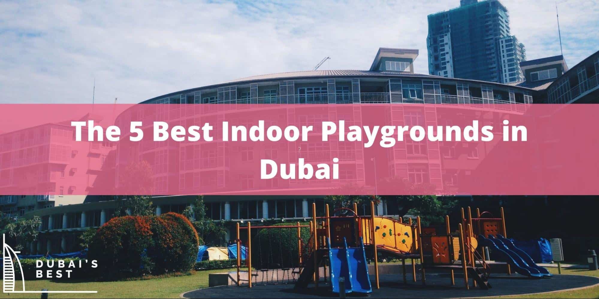 The 5 Indoor Playgrounds in Dubai