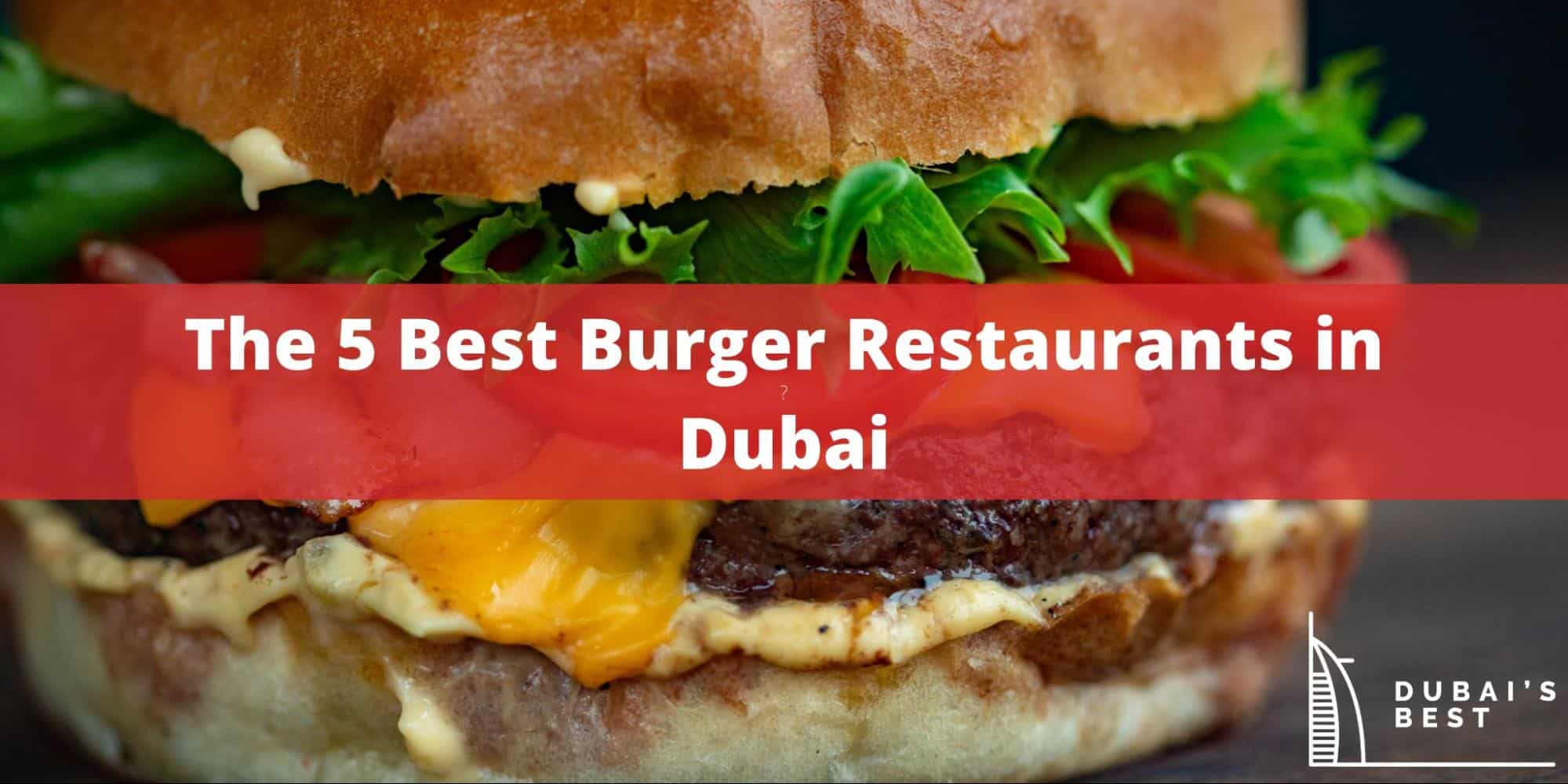 5 Best Burger Restaurants in Dubai