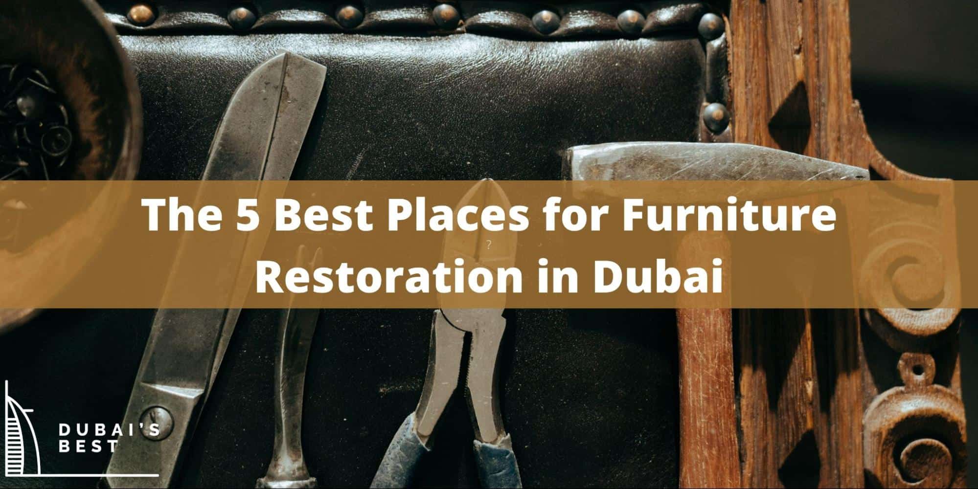 5 Best Places for Furniture Restoration in Dubai