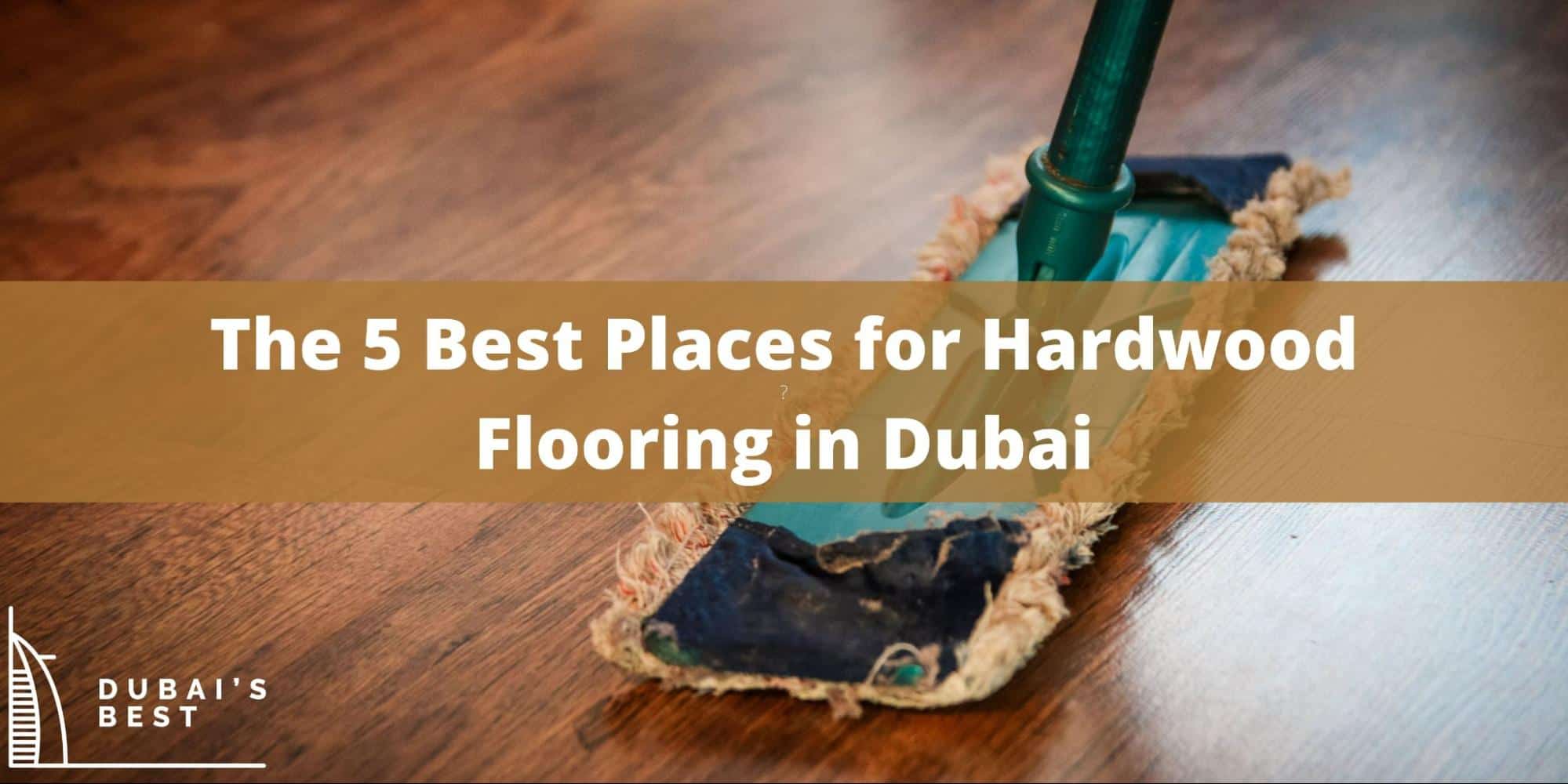 5 Best Places for Hardwood Flooring in Dubai
