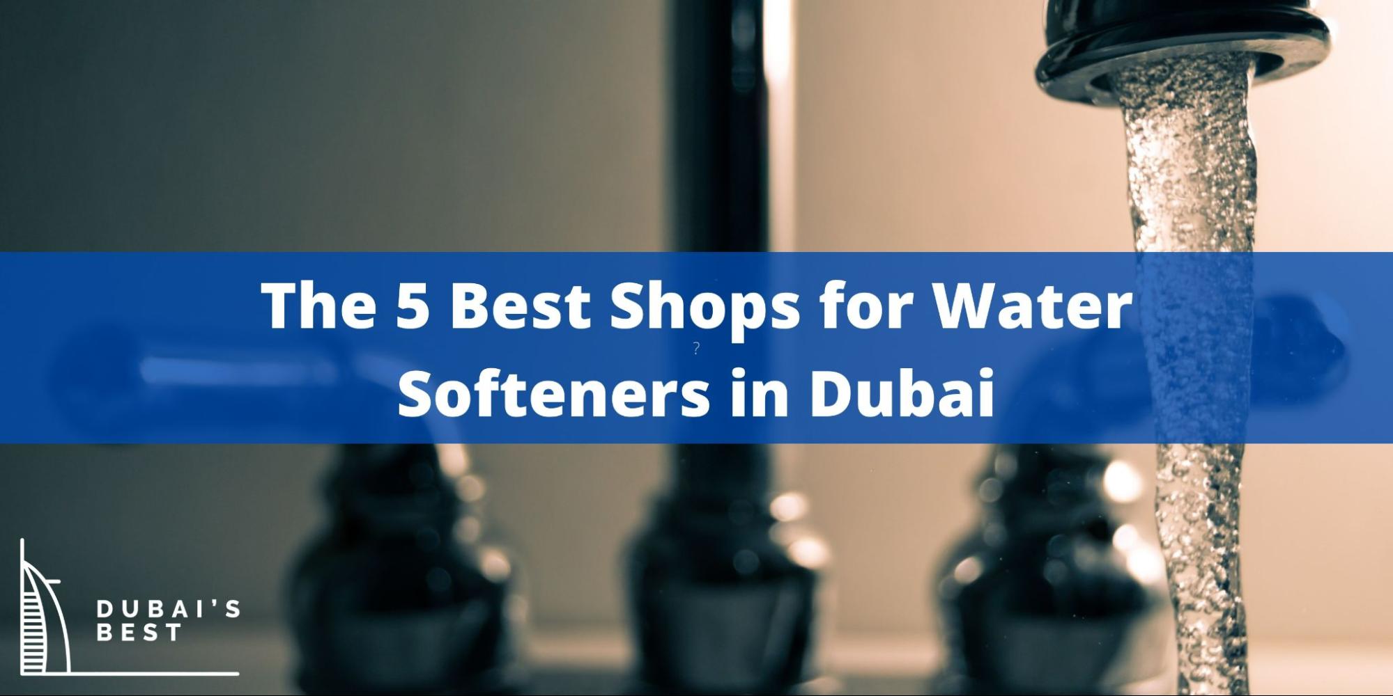 5 Best Shops for Water Softeners in Dubai