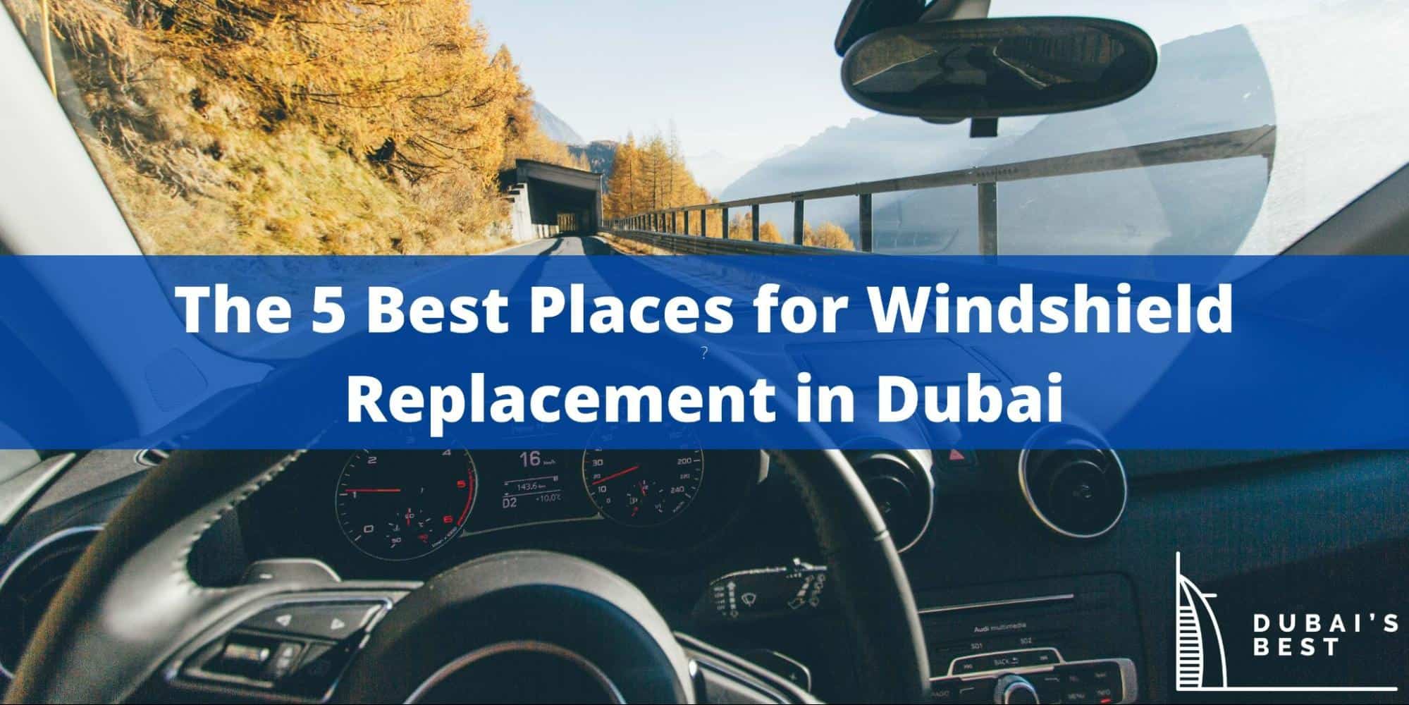 5 Best Places for Windshield Replacement in Dubai