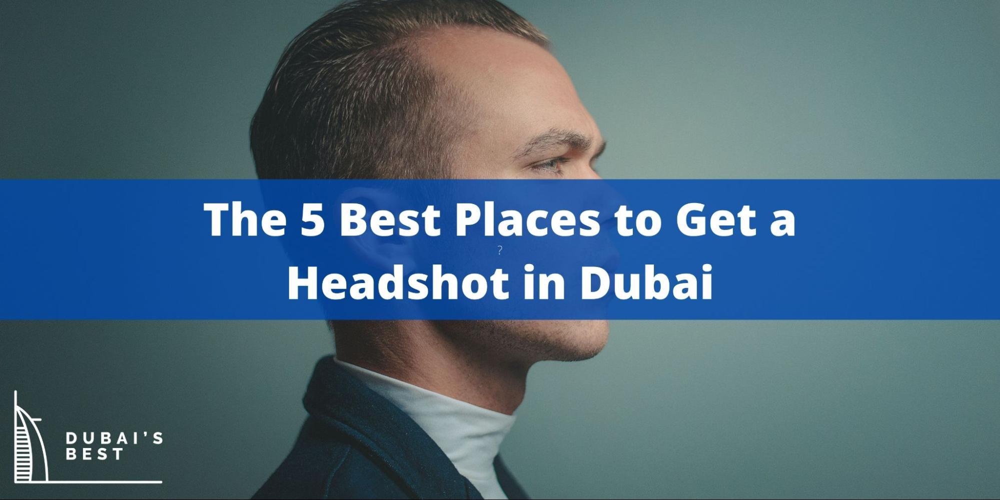 5 Best Places to Get a Headshot in Dubai