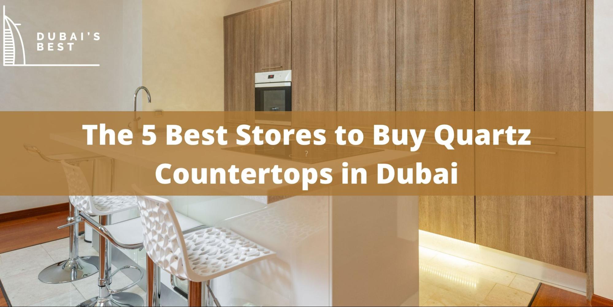 5 Best Stores to Buy Quartz Countertops in Dubai