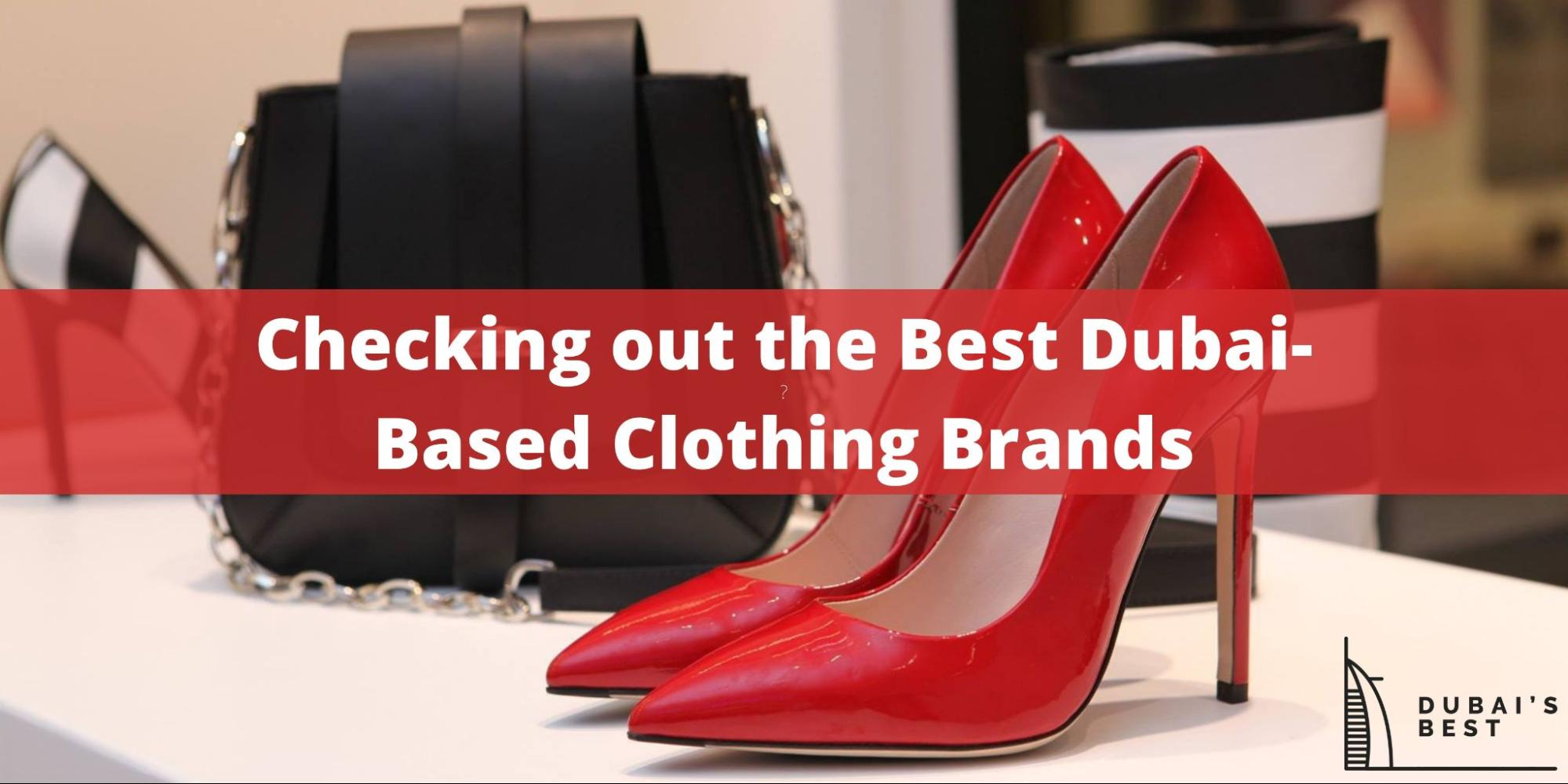 Checking out the Best Dubai-Based Clothing Brands