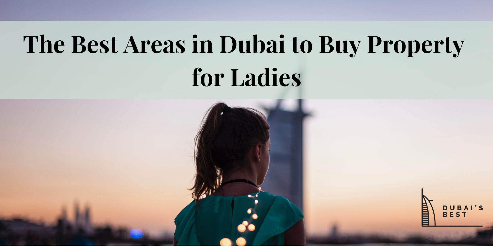 The Best Areas in Dubai to Buy Property for Ladies