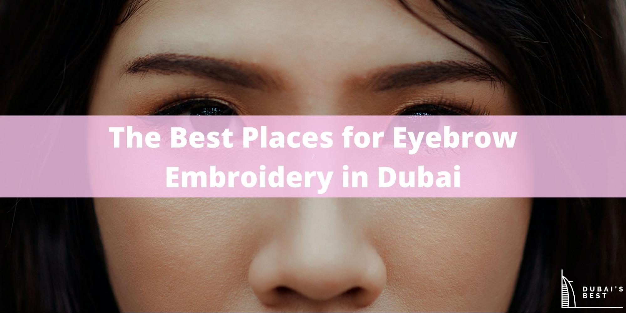 5 Best Places for Eyebrow Embroidery in Dubai
