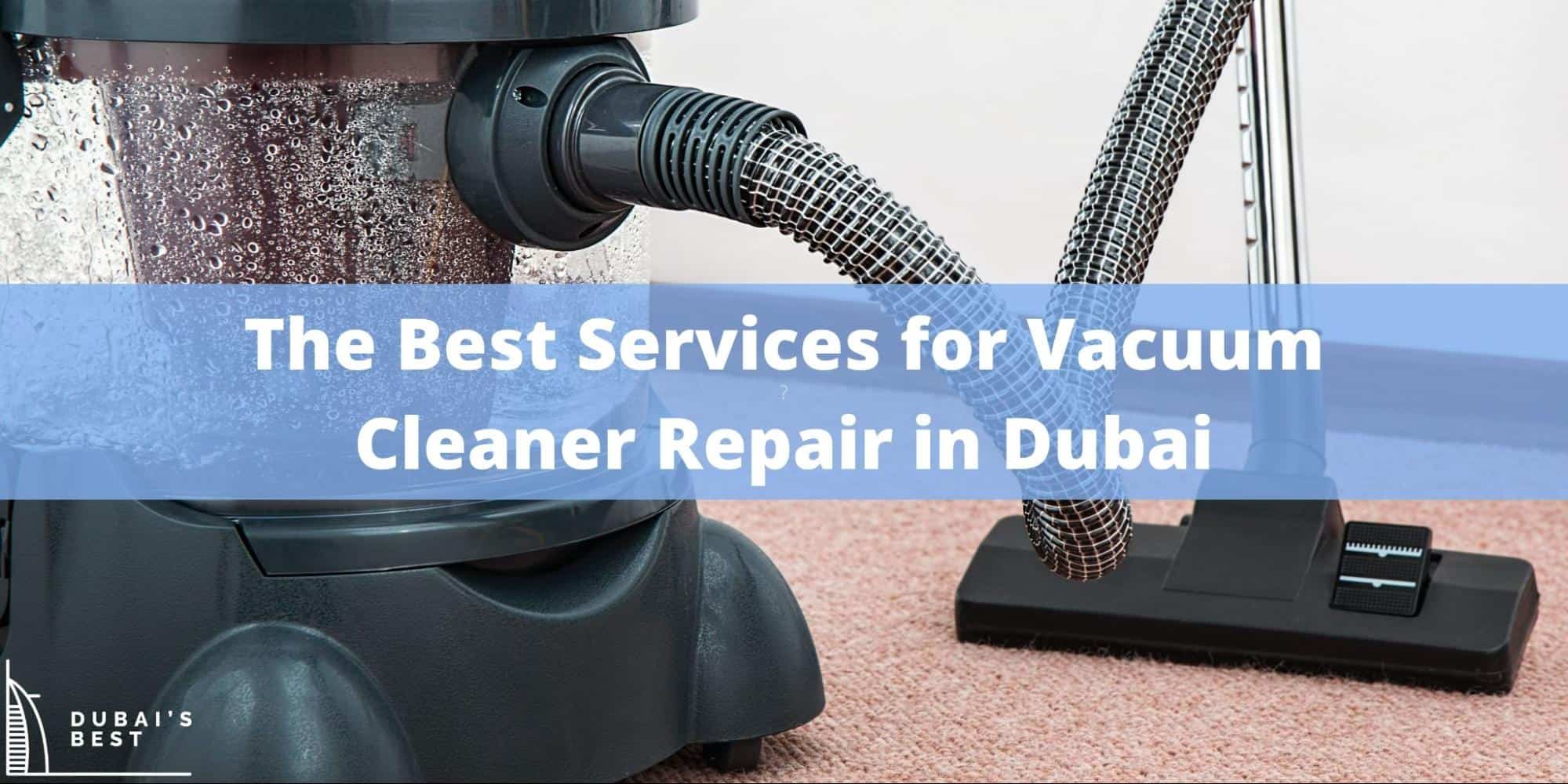 5 Best Services for Vacuum Cleaner Repair in Dubai