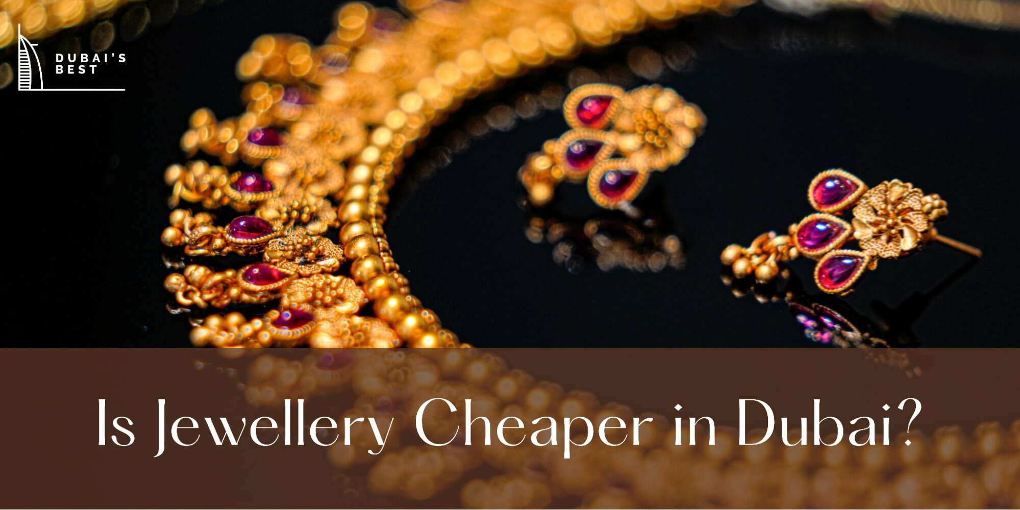 Is Jewellery Cheaper in Dubai