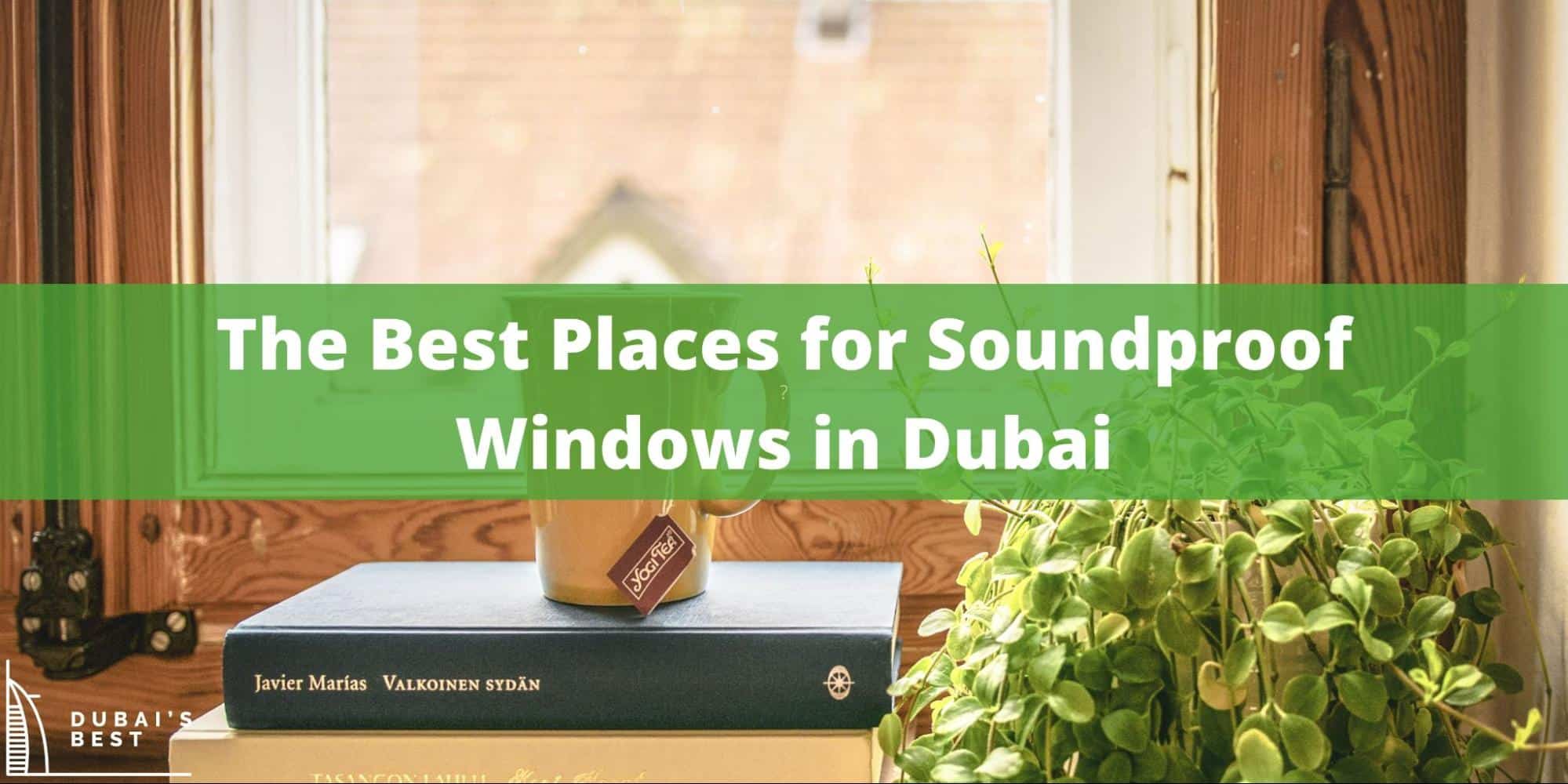 5 Best Places for Soundproof Windows in Dubai
