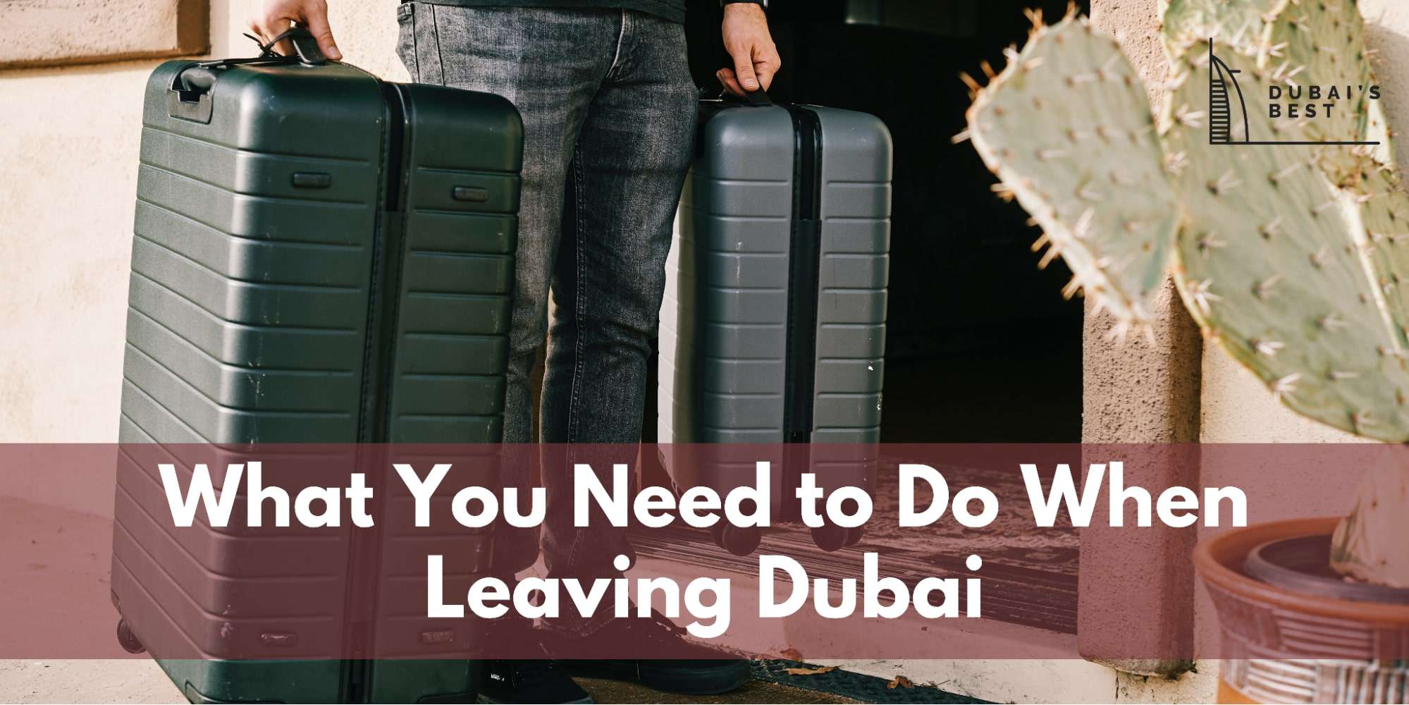 What You Need to Do When Leaving Dubai