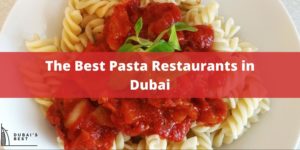 5 Best Pasta Restaurants in Dubai