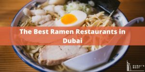 5 Best Ramen Restaurants in Dubai