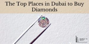 The Top Places in Dubai to Buy Diamonds