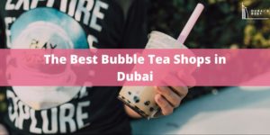 5 Best Bubble Tea Shops in Dubai